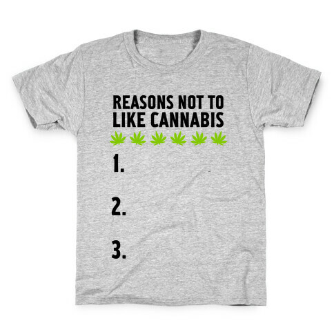 Reasons Not To Like Cannabis Kids T-Shirt