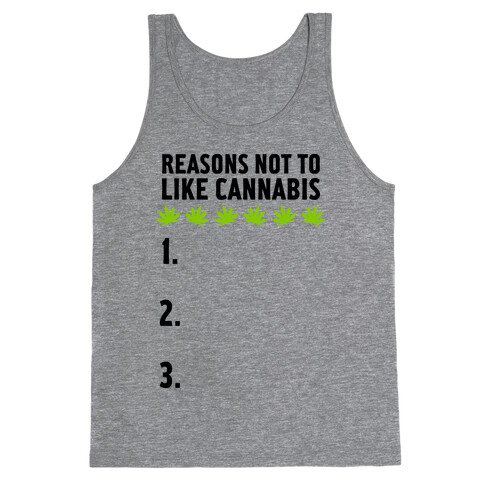 Reasons Not To Like Cannabis Tank Top