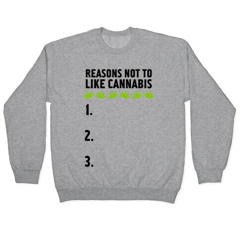 Reasons Not To Like Cannabis Pullover