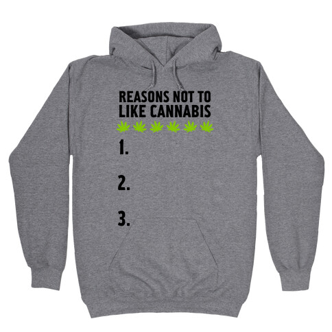 Reasons Not To Like Cannabis Hooded Sweatshirt