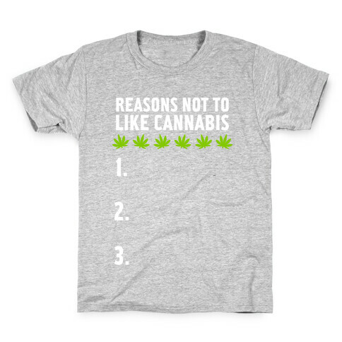 Reasons Not To Like Cannabis Kids T-Shirt