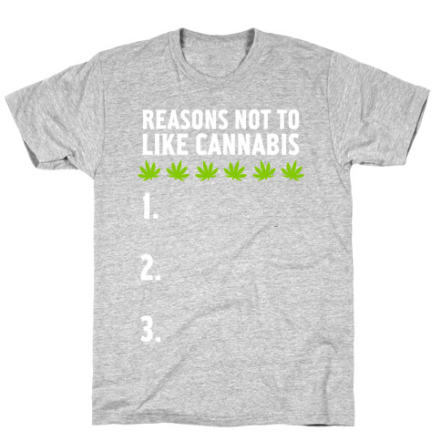 Reasons Not To Like Cannabis T-Shirt