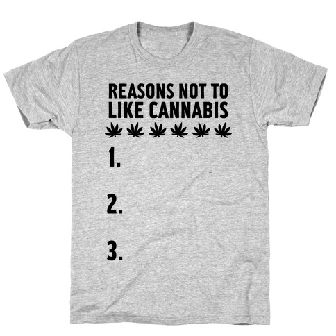 Reasons Not To Like Cannabis T-Shirt