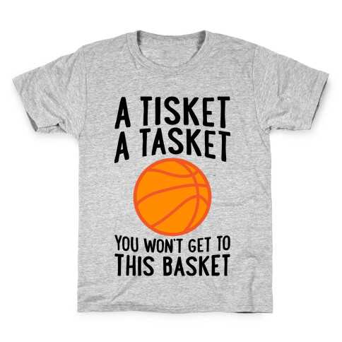 A Tisket, A Tasket, You Won't Get To This Basket Kids T-Shirt