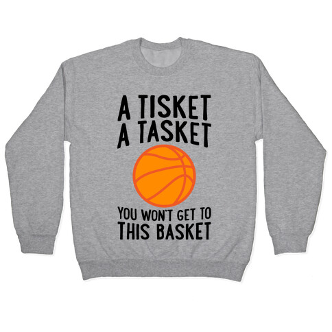 A Tisket, A Tasket, You Won't Get To This Basket Pullover