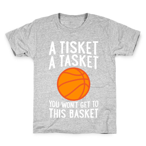 A Tisket, A Tasket, You Won't Get To This Basket Kids T-Shirt