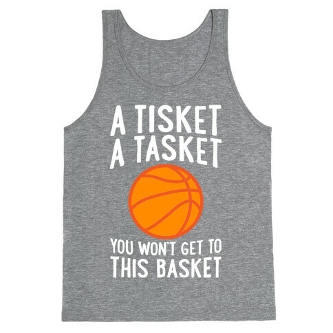 A Tisket, A Tasket, You Won't Get To This Basket Tank Top