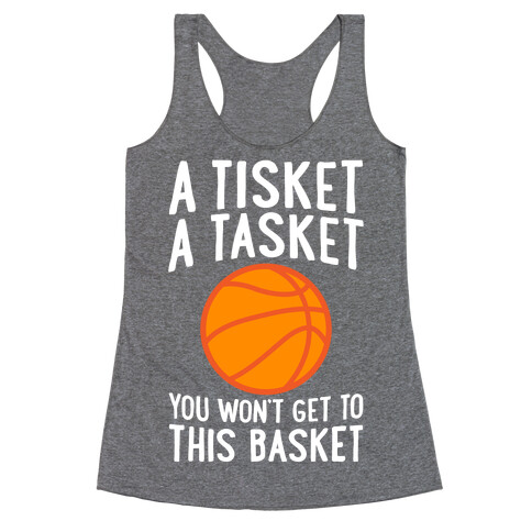 A Tisket, A Tasket, You Won't Get To This Basket Racerback Tank Top