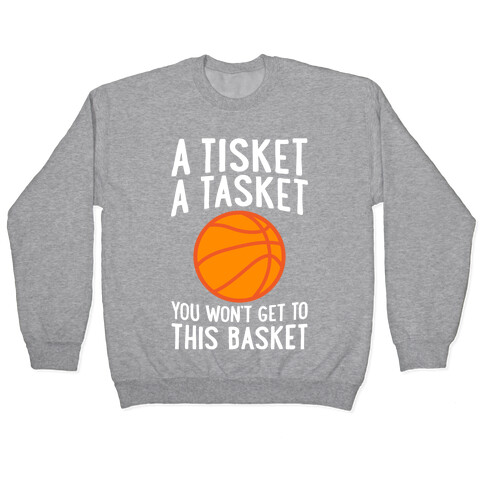 A Tisket, A Tasket, You Won't Get To This Basket Pullover