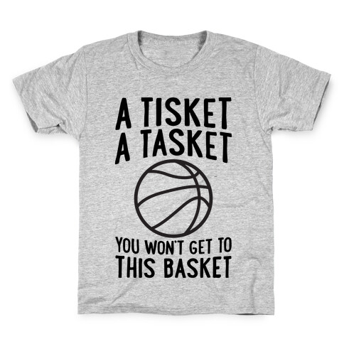 A Tisket, A Tasket, You Won't Get To This Basket Kids T-Shirt