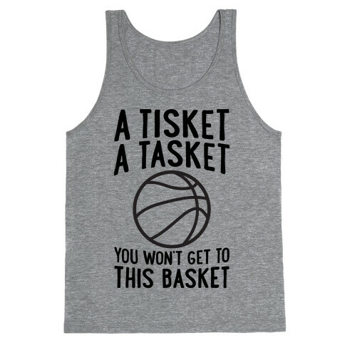 A Tisket, A Tasket, You Won't Get To This Basket Tank Top