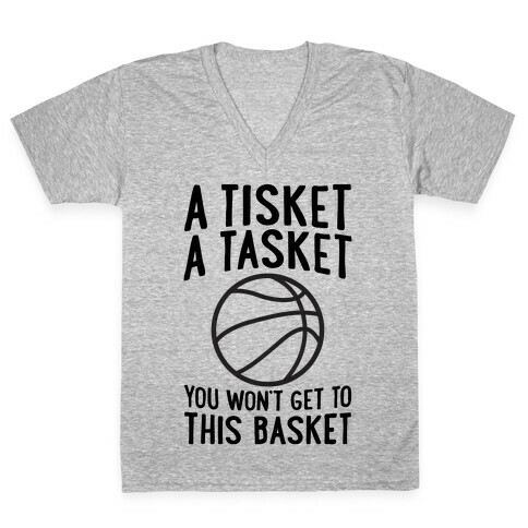 A Tisket, A Tasket, You Won't Get To This Basket V-Neck Tee Shirt