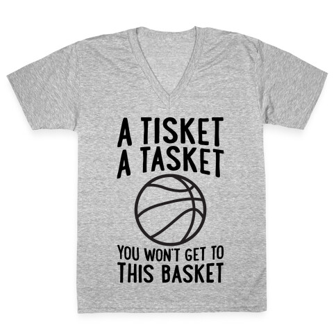 A Tisket, A Tasket, You Won't Get To This Basket V-Neck Tee Shirt