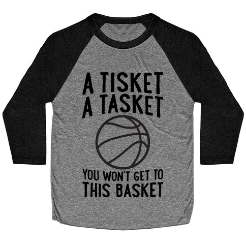 A Tisket, A Tasket, You Won't Get To This Basket Baseball Tee