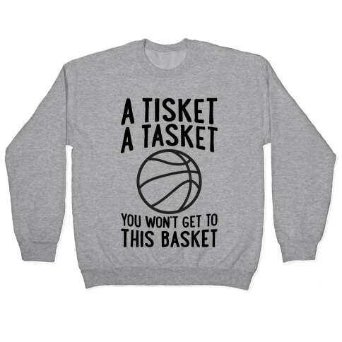 A Tisket, A Tasket, You Won't Get To This Basket Pullover