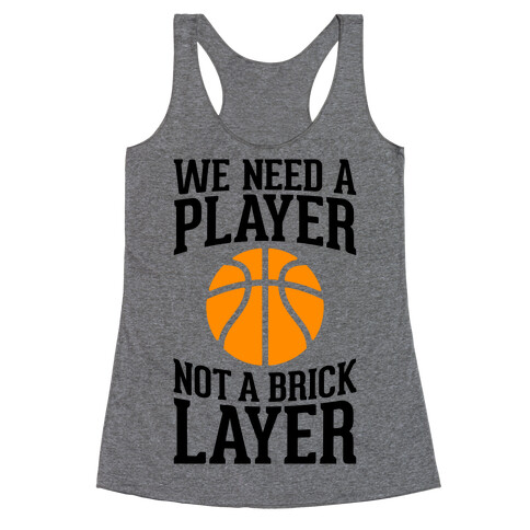 We Need A Player, Not A Brick Layer Racerback Tank Top