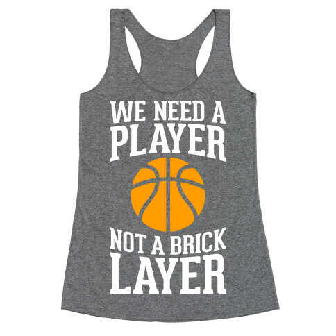 We Need A Player, Not A Brick Layer Racerback Tank Top