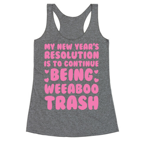 My New Year's Resolution is To Continue Being Weeaboo Trash Racerback Tank Top