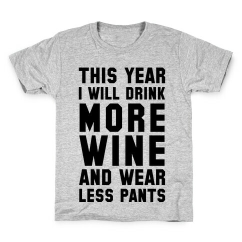 This Year I Will Drink More Wine And Wear Less Pants Kids T-Shirt