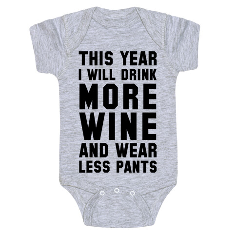 This Year I Will Drink More Wine And Wear Less Pants Baby One-Piece