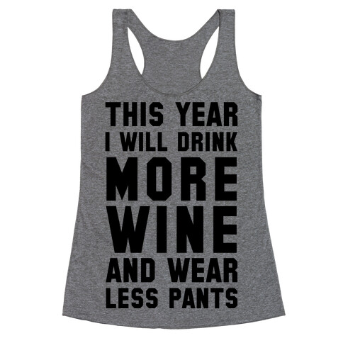 This Year I Will Drink More Wine And Wear Less Pants Racerback Tank Top