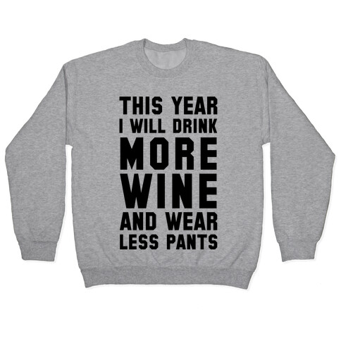 This Year I Will Drink More Wine And Wear Less Pants Pullover