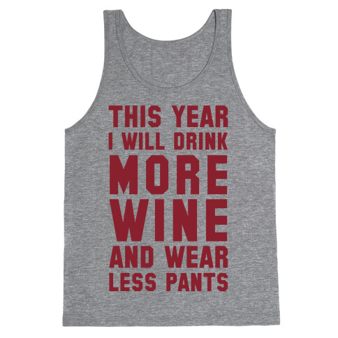 This Year I Will Drink More Wine And Wear Less Pants Tank Top