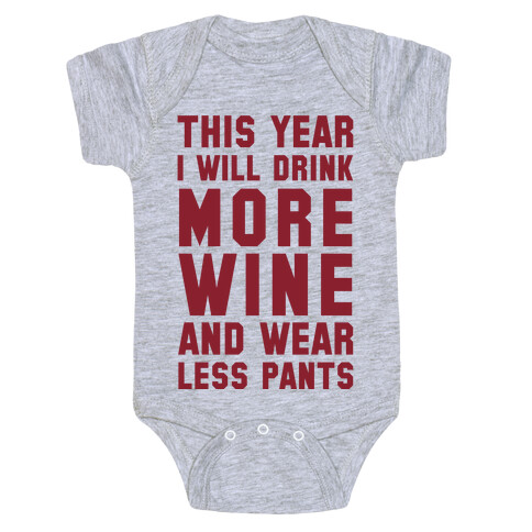 This Year I Will Drink More Wine And Wear Less Pants Baby One-Piece