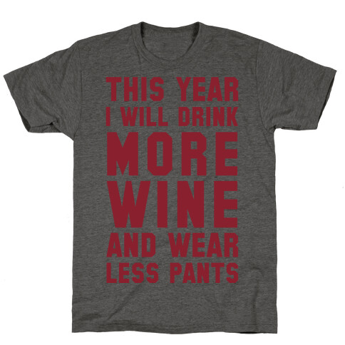 This Year I Will Drink More Wine And Wear Less Pants T-Shirt