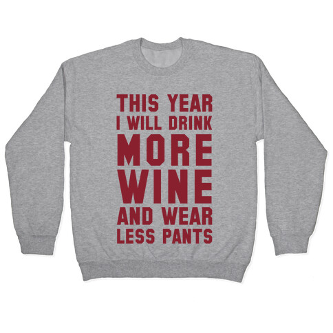 This Year I Will Drink More Wine And Wear Less Pants Pullover