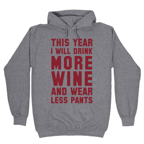 This Year I Will Drink More Wine And Wear Less Pants Hooded Sweatshirt