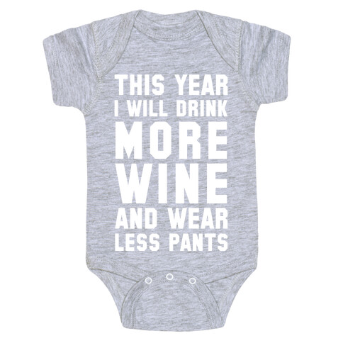 This Year I Will Drink More Wine And Wear Less Pants Baby One-Piece