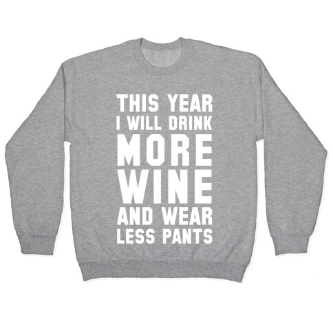 This Year I Will Drink More Wine And Wear Less Pants Pullover