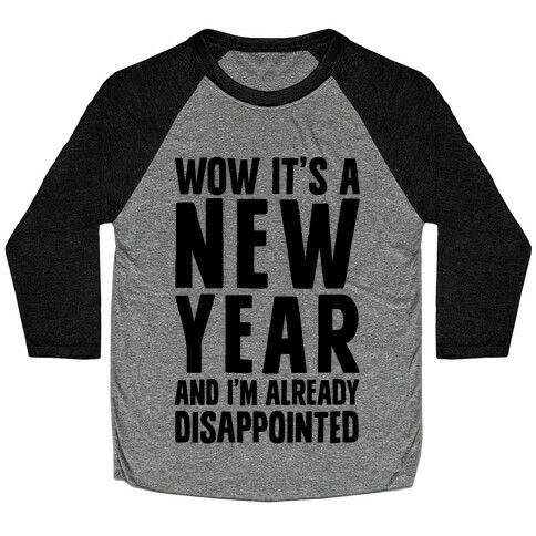 Wow It's A New Year And I'm Already Disappointed Baseball Tee