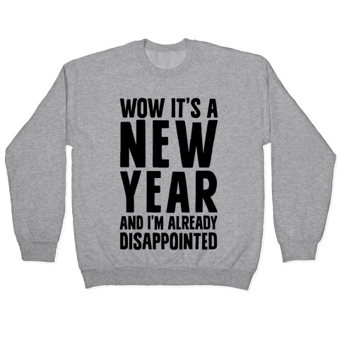 Wow It's A New Year And I'm Already Disappointed Pullover