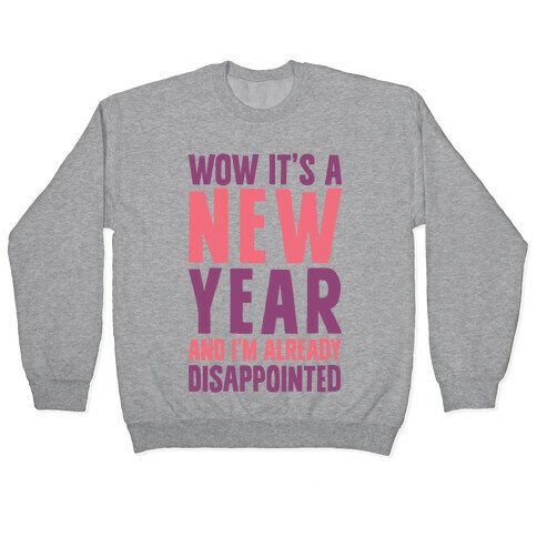 Wow It's A New Year And I'm Already Disappointed Pullover