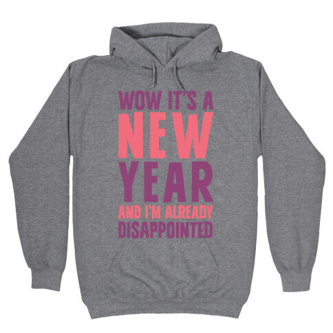 Wow It's A New Year And I'm Already Disappointed Hooded Sweatshirt