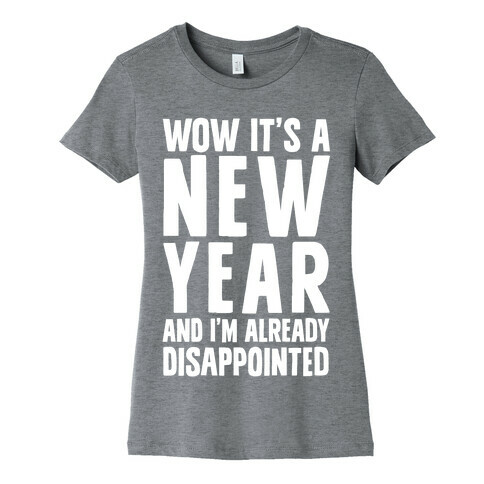 Wow It's A New Year And I'm Already Disappointed Womens T-Shirt