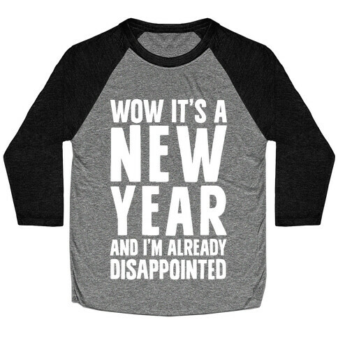 Wow It's A New Year And I'm Already Disappointed Baseball Tee