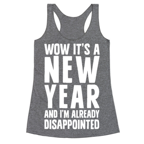 Wow It's A New Year And I'm Already Disappointed Racerback Tank Top