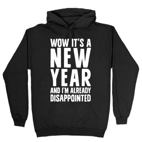 Wow It's A New Year And I'm Already Disappointed Hooded Sweatshirt
