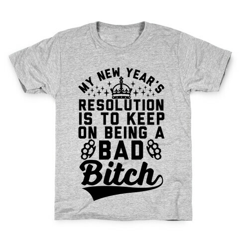 My New Year's Resolution Is To Keep On Being A Bad Bitch Kids T-Shirt