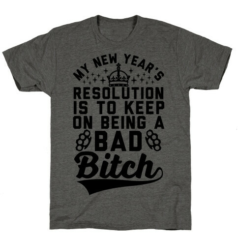 My New Year's Resolution Is To Keep On Being A Bad Bitch T-Shirt