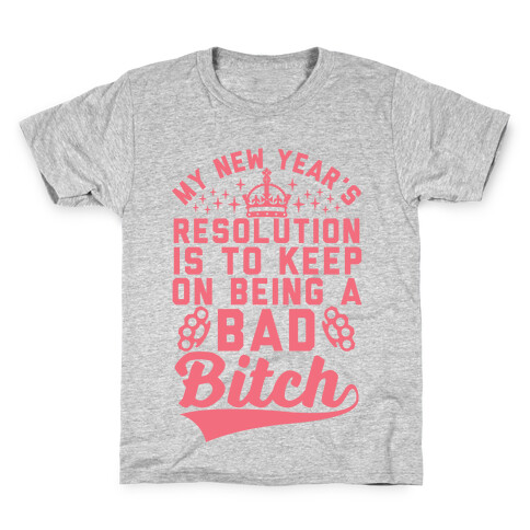 My New Year's Resolution Is To Keep On Being A Bad Bitch Kids T-Shirt