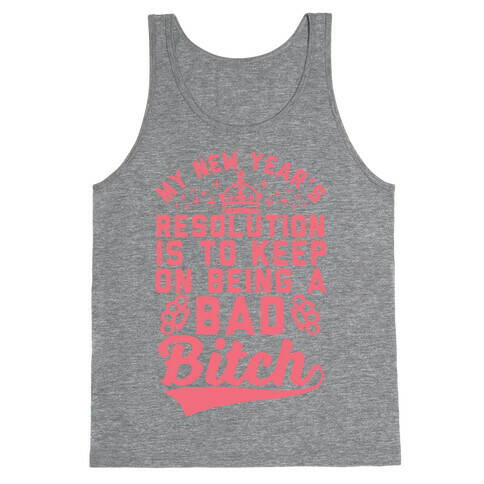 My New Year's Resolution Is To Keep On Being A Bad Bitch Tank Top