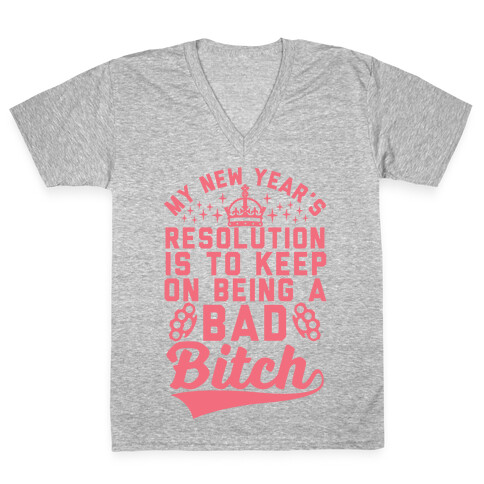 My New Year's Resolution Is To Keep On Being A Bad Bitch V-Neck Tee Shirt