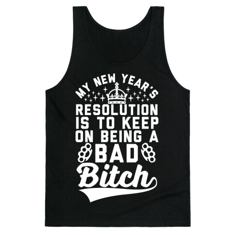 My New Year's Resolution Is To Keep On Being A Bad Bitch Tank Top