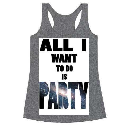 All I Want To Do Is Party (tank) Racerback Tank Top