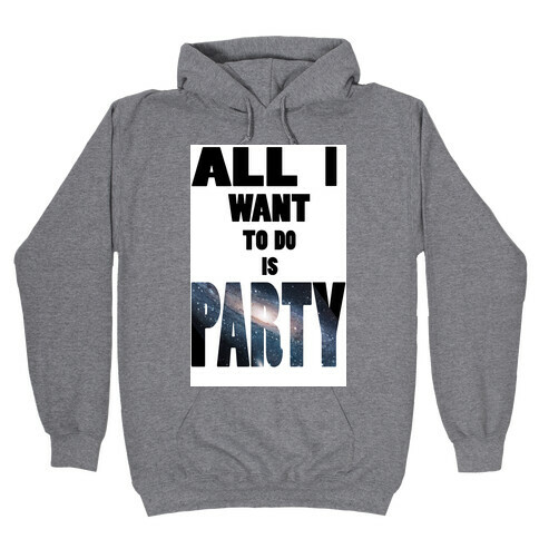 All I Want To Do Is Party (tank) Hooded Sweatshirt