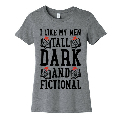 I Like My Men Tall, Dark and Fictional Womens T-Shirt